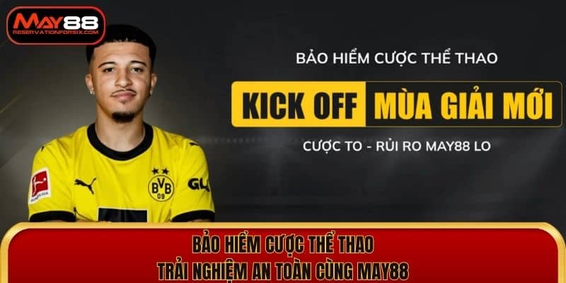 Bảo Hiểm Cược Thể Thao May88 Ổn Định Vốn Thỏa Sức Bắt Kèo
