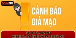 [Nóng] Cảnh Báo Giả Mạo May88 Và Cách Nhận Diện Lừa Đảo