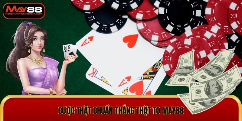 Cược Thật Chuẩn Thắng Thật To May88 Nhà Cái Uy Tín