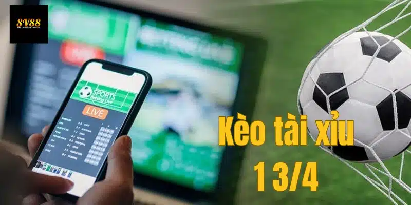 Kèo tài xỉu 1 3/4